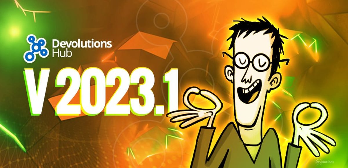 Devolutions hub new version 2023.1 blog