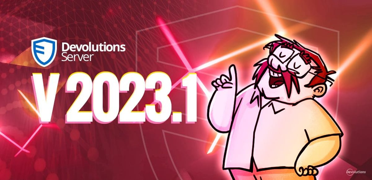 Devolutions server new version 2023.1 blog