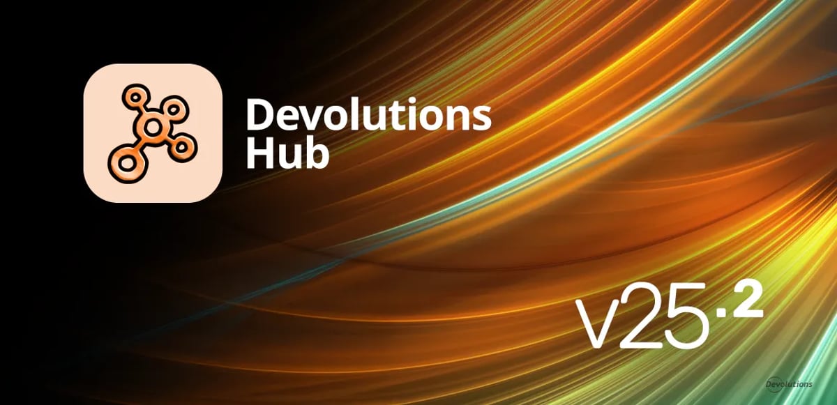 Devolutions hub 2025.2 release blog