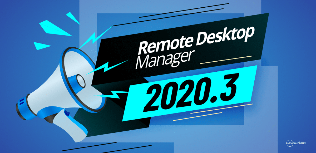 Remote desktop manager 2020.3 rdm devolutions blog