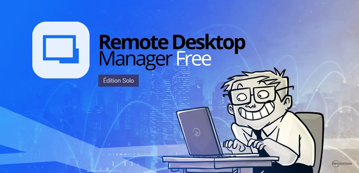 Pourquoi Remote Desktop Manager Free, édition solo, est un outil puissant pour les pros TI en solo