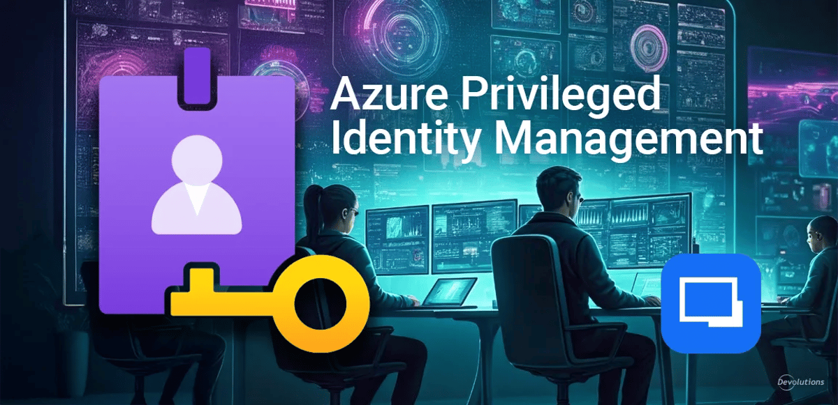 Remote desktop manager rdm azure privileged identity management devolutions blog