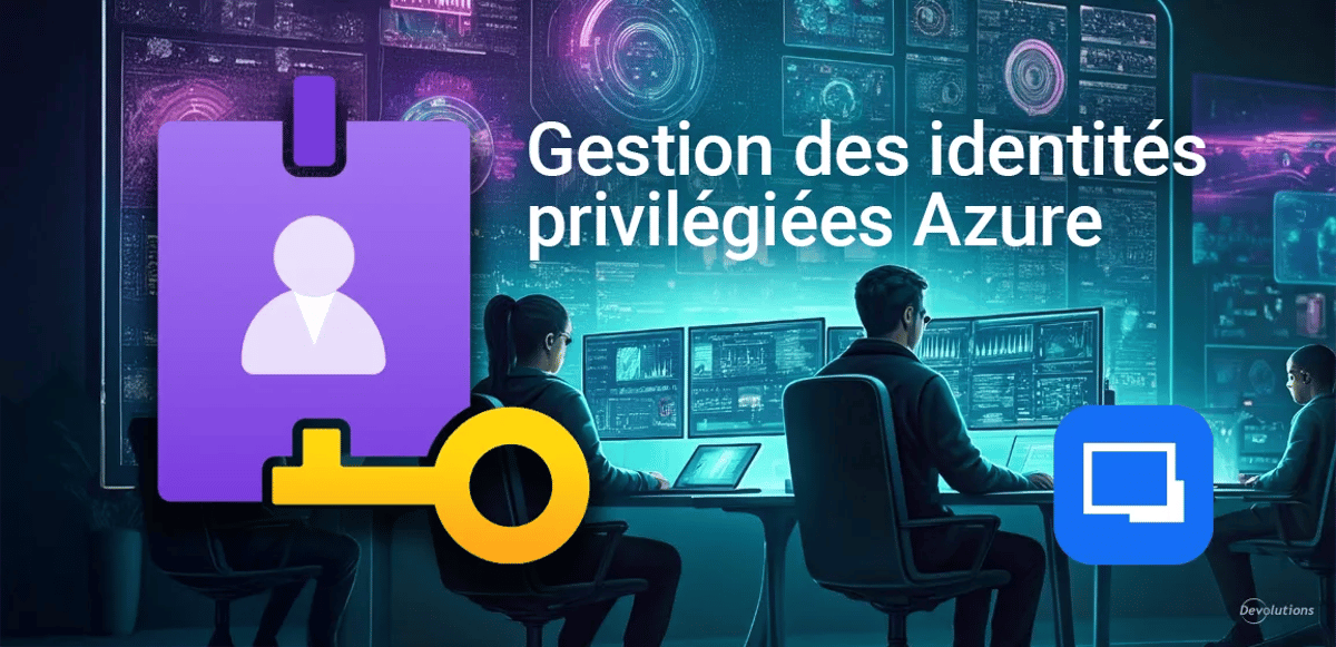 Remote desktop manager rdm gestion identités privilégiées Azure devolutions blogue