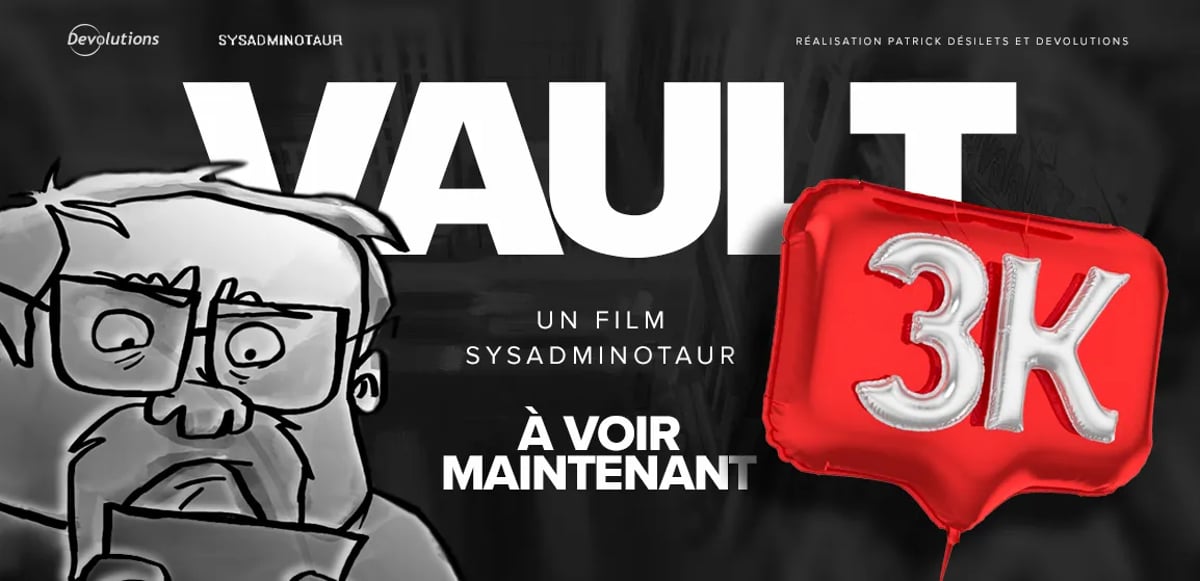 Sysadminotaut vault film 3000 visionnements devolutions blogue