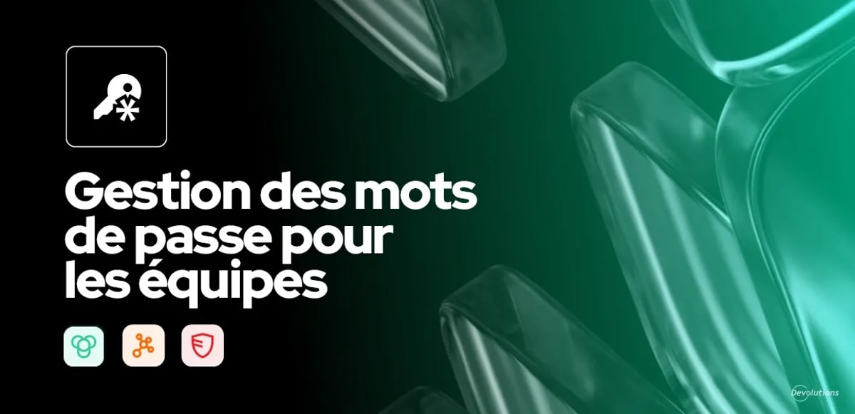 Gestion des mots de passe pour les équipes solution devolutions blogue