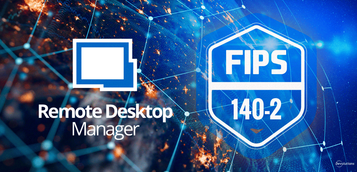 Rdm complies with fips 140-2 annex a remote desktop manager devolutions blog