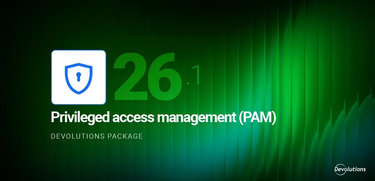 What’s new in privileged access management 2026.1 | Devolutions