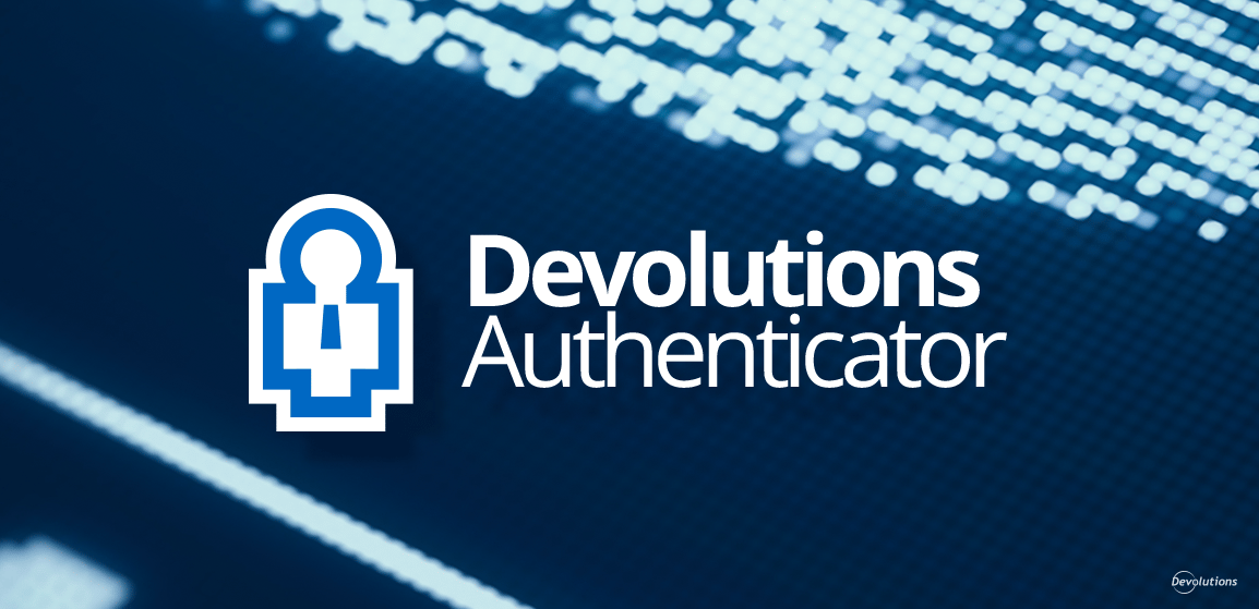 Devolution Password Introducing Devolutions Authenticator: Our New and Free 2FA Companion ...