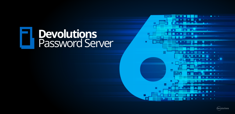[NEW RELEASE]: Devolutions Server 6.0 | Devolutions