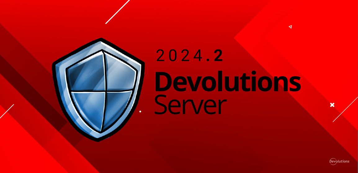 What's New in Devolutions Server 2024.2 | Devolutions