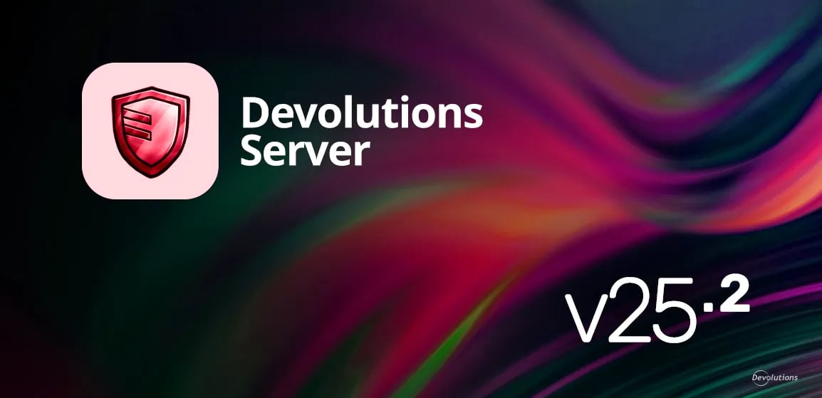 What's new in Devolutions Server 2025.2 | Devolutions