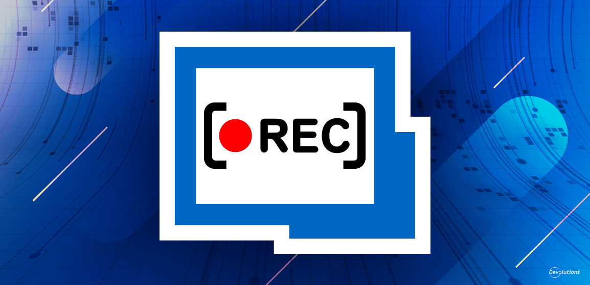 [NEW FEATURE] Session Recording in Remote Desktop Manager | Devolutions