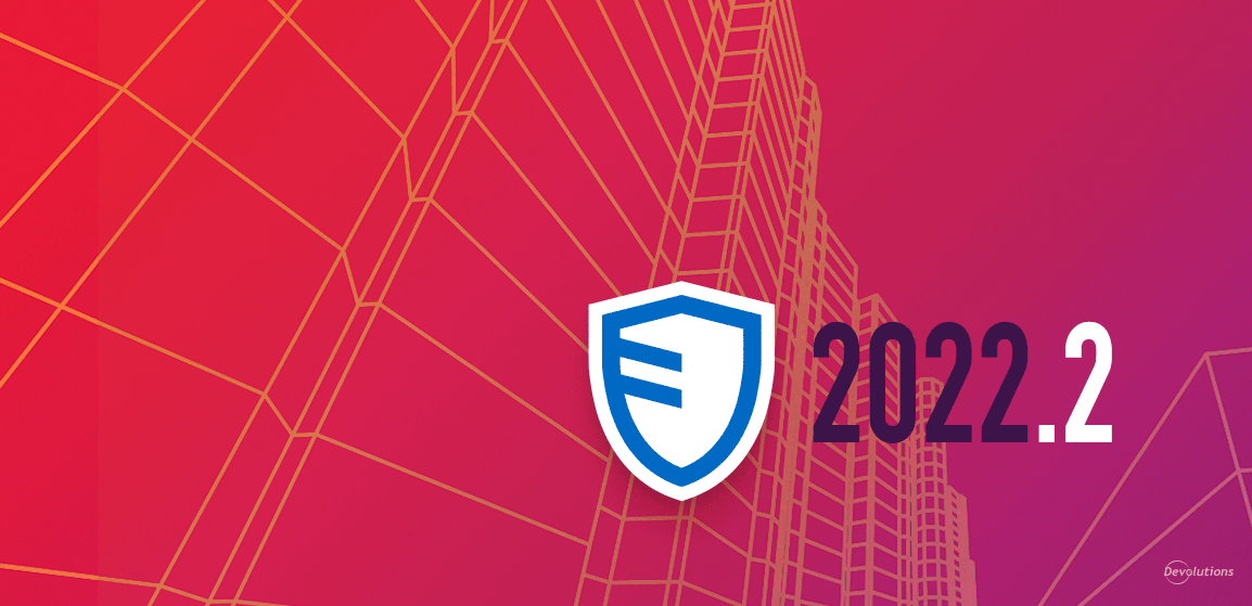 [NEW] Devolutions Server 2022.2 Now Available | Devolutions