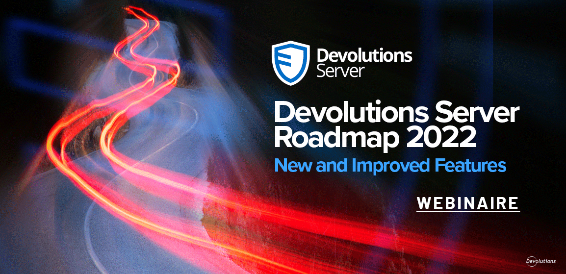 [WEBINAIRE] Devolutions Server 2022 Roadmap & New and Improved Features ...