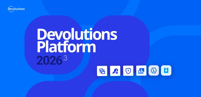 What's new in the Devolutions platform 2026.3 blog.