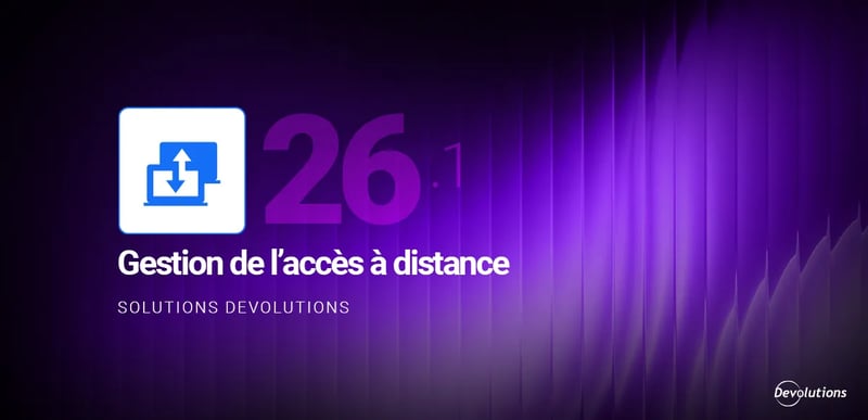 Gestion de l'accès à distance 2026.1 devolutions blogue
