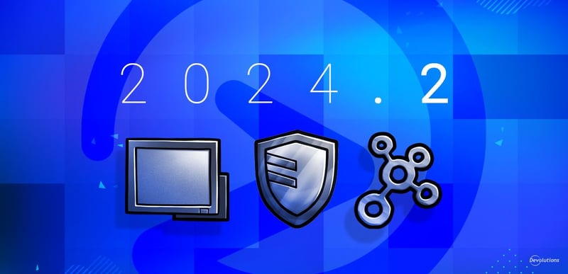 Devolutions 2024.2 features blog