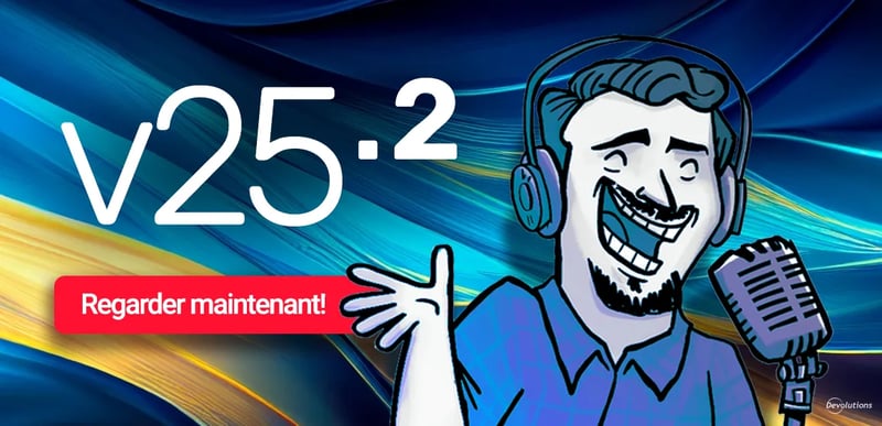 Devolutions 2025.2 update blogue vidéo