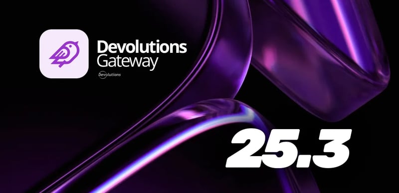Devolutions gateway 2025.3 release updates blog