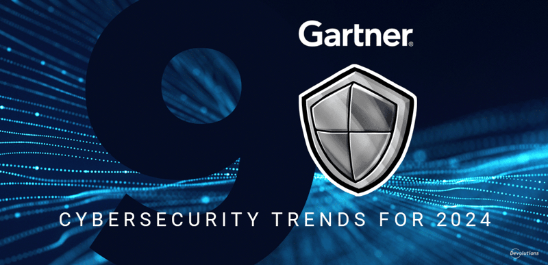 Gartner top 9 cybersecurity trends 2024 devolutions blog