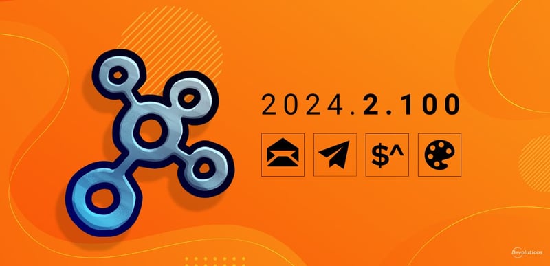 What's new in devolutions hub 2024.2.100 blog