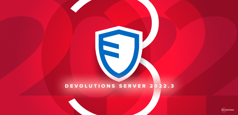 Devolutions server 2022.3 release features blog
