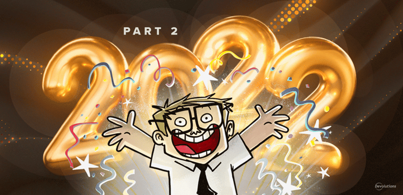 Devolutions year in review 2022 part 2 blog