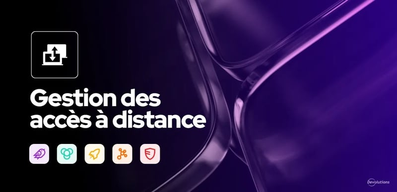 Gestion des accès à distance 2025.3 devolutions blogue