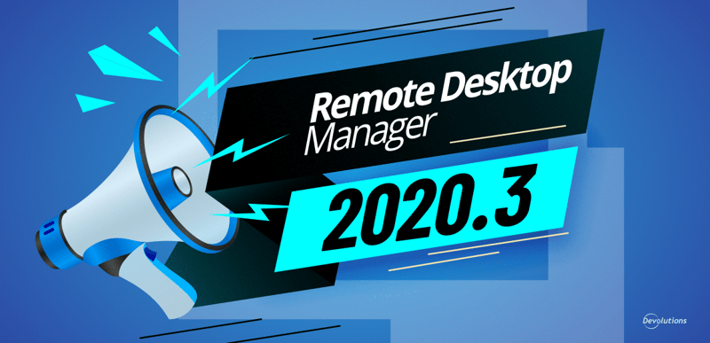 Remote desktop manager 2020.3 rdm devolutions blog
