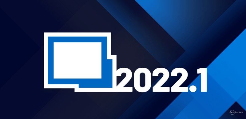 Rdm features 2022.1 remote desktop manager devolutions blog