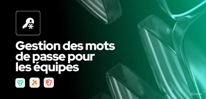 Gestion des mots de passe pour les équipes solution devolutions blogue