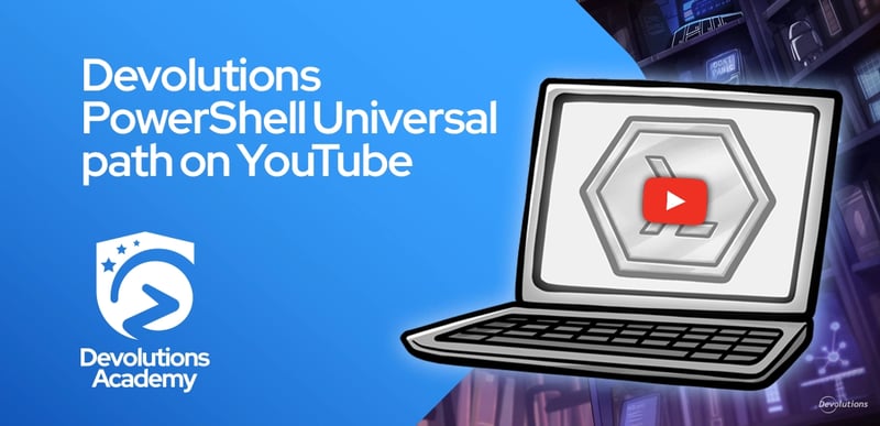 Devolutions Academy PowerShell Universal path with YouTube collaboration art.