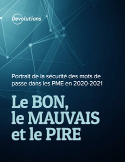 Portrait de la sécurité des mots de passe dans les PME en 2020-2021 : Le bon, le mauvais et le pire