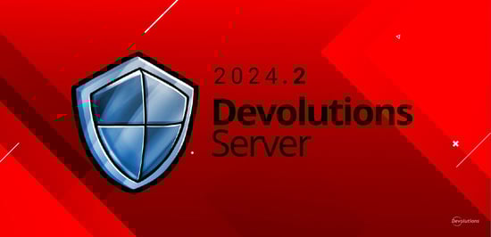 What's new in devolutions server 2024.2 blog