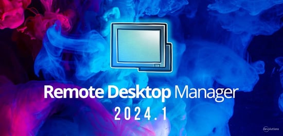 What's new in rdm 2024.1 remote desktop manager devolutions blog