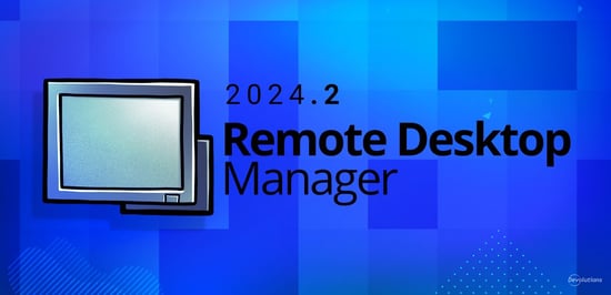 What's new in remote desktop manager 2024.2 rdm devolutions blog