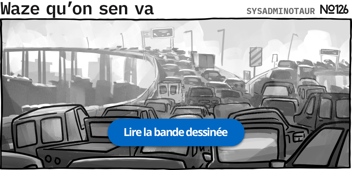 Sysadminotaur #126 - Waze qu'on s'en va