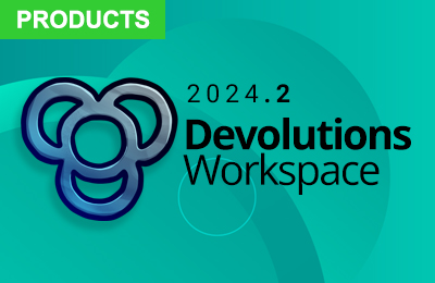 What's New in Devolutions Workspace 2024.2