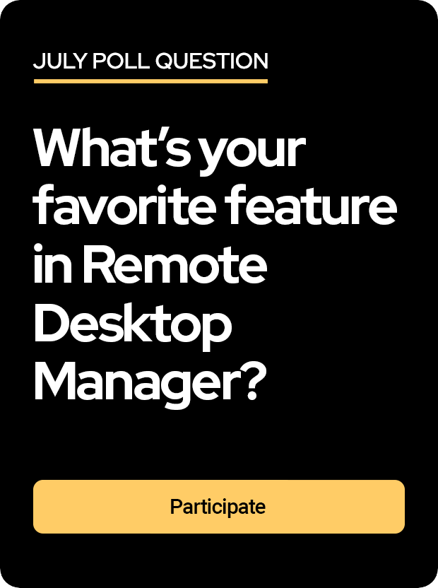 July Poll : What’s your favorite feature in Remote Desktop Manager?