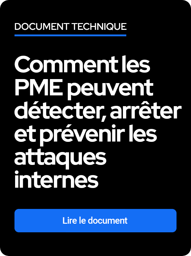 WP: Comment les PME peuvent
détecter, stopper et prévenir
les attaques internes