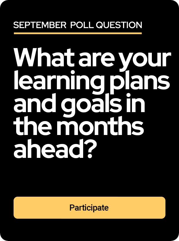 September poll question: What are your learning plans and goals in the months ahead?