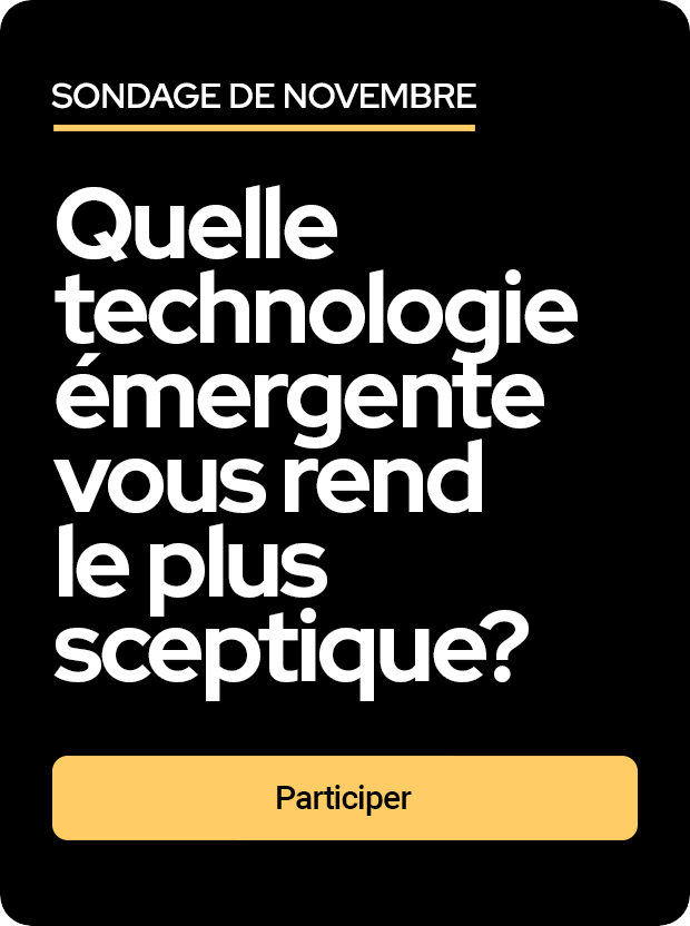 Question du sondage de novembre : Quelle technologie émergente vous rend le plus sceptique?
