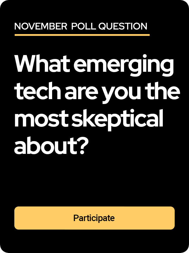 November poll question: What emerging tech are you the most skeptical about?