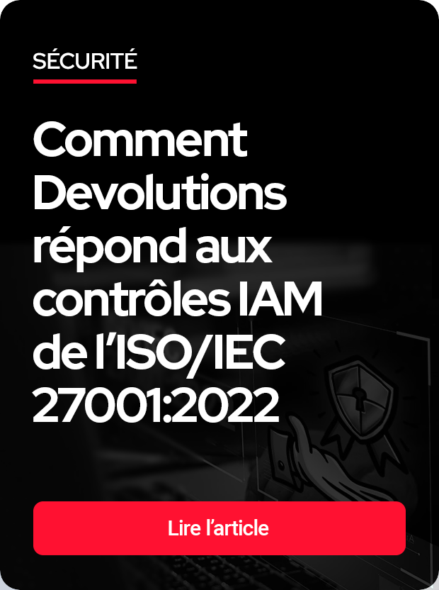 Comment Devolutions répond aux contrôles IAM de l’ISO/IEC 27001:2022
    
