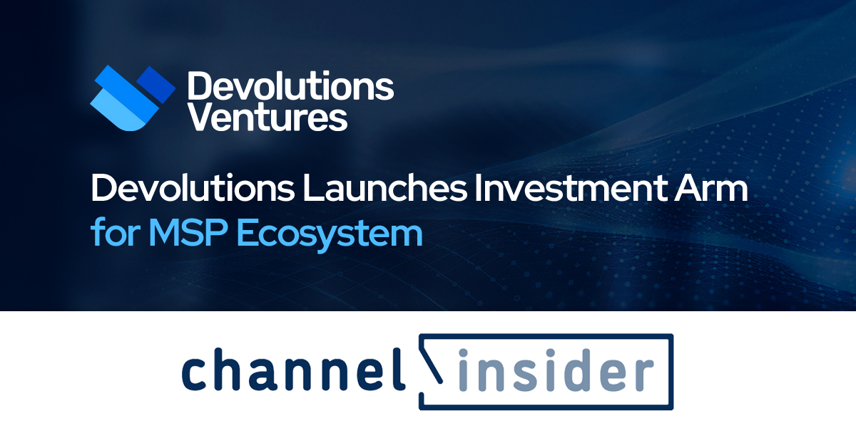 Devolutions lance une division Ventures pour les technologies des fournisseurs de services gérés